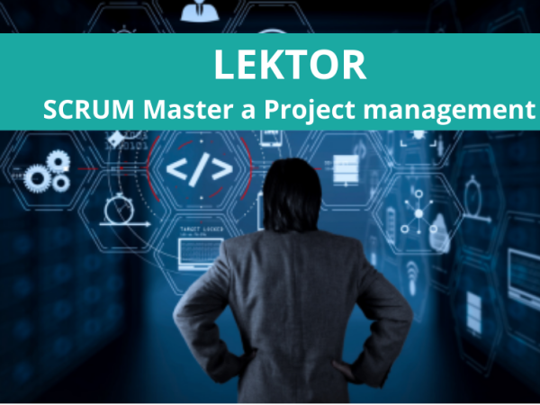 Lektor projektového řízení / SCRUM MASTER - vede školení v metodice Scrum a projektového řízení.